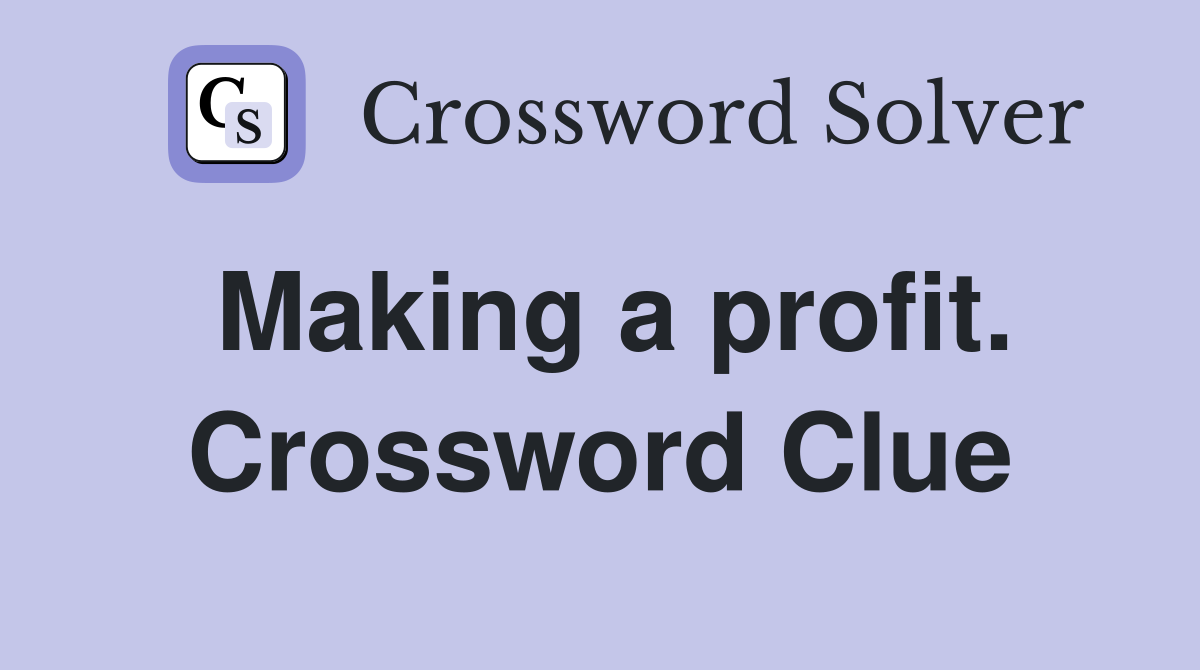 Making a profit. Crossword Clue
