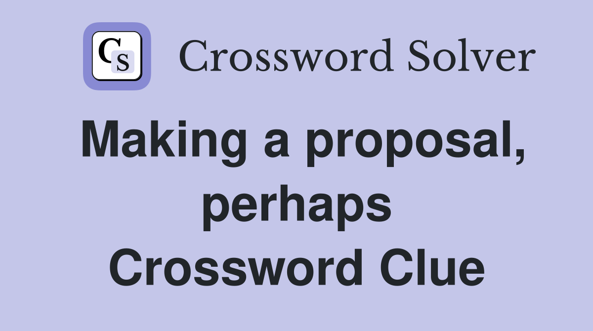 Making a proposal, perhaps Crossword Clue