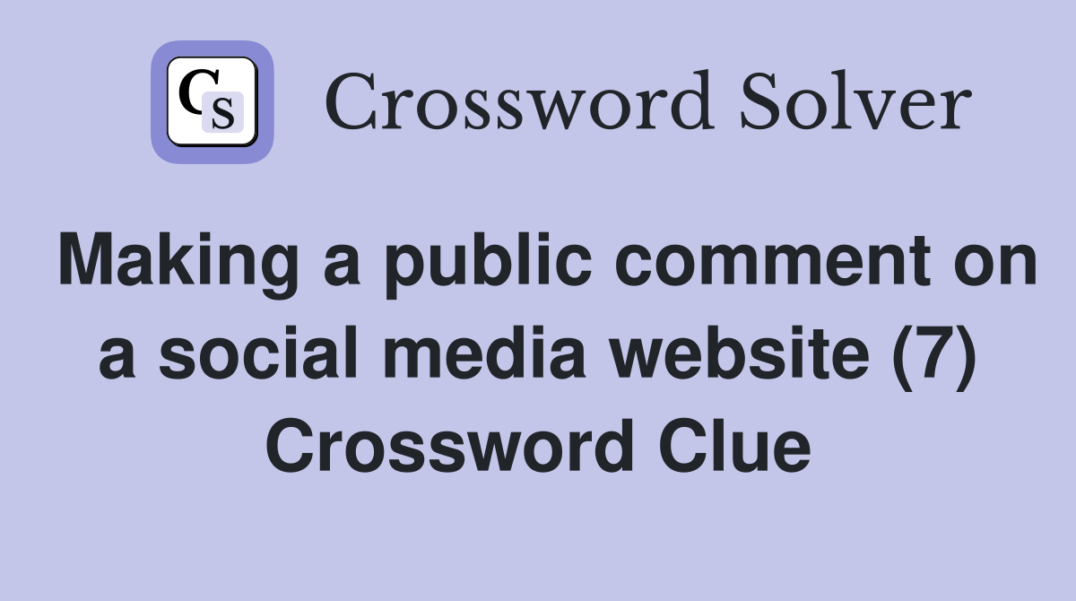Making a public comment on a social media website (7) Crossword Clue