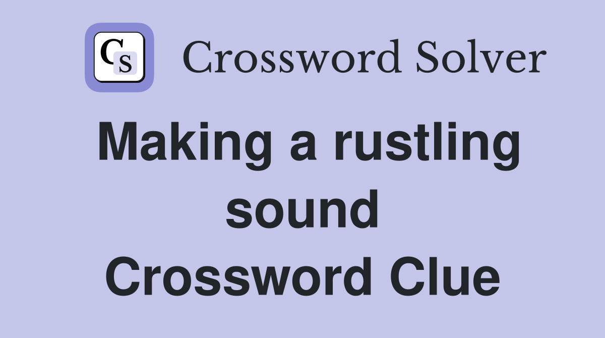 Making a rustling sound Crossword Clue