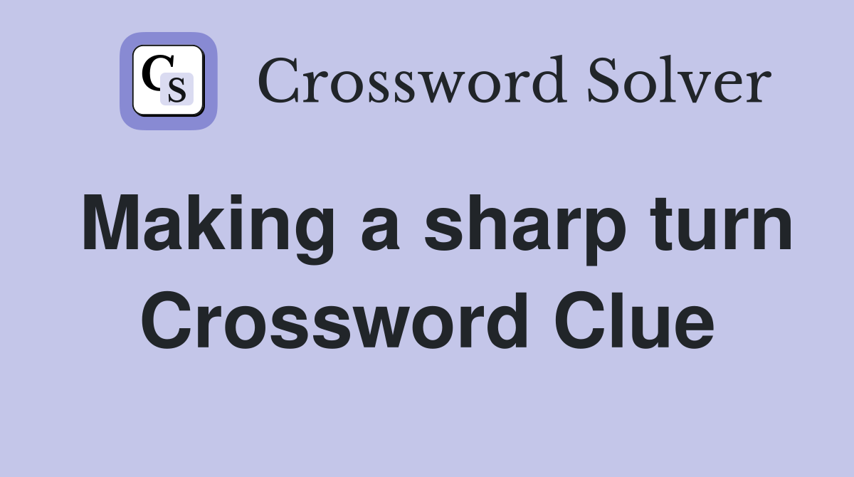 Making a sharp turn Crossword Clue