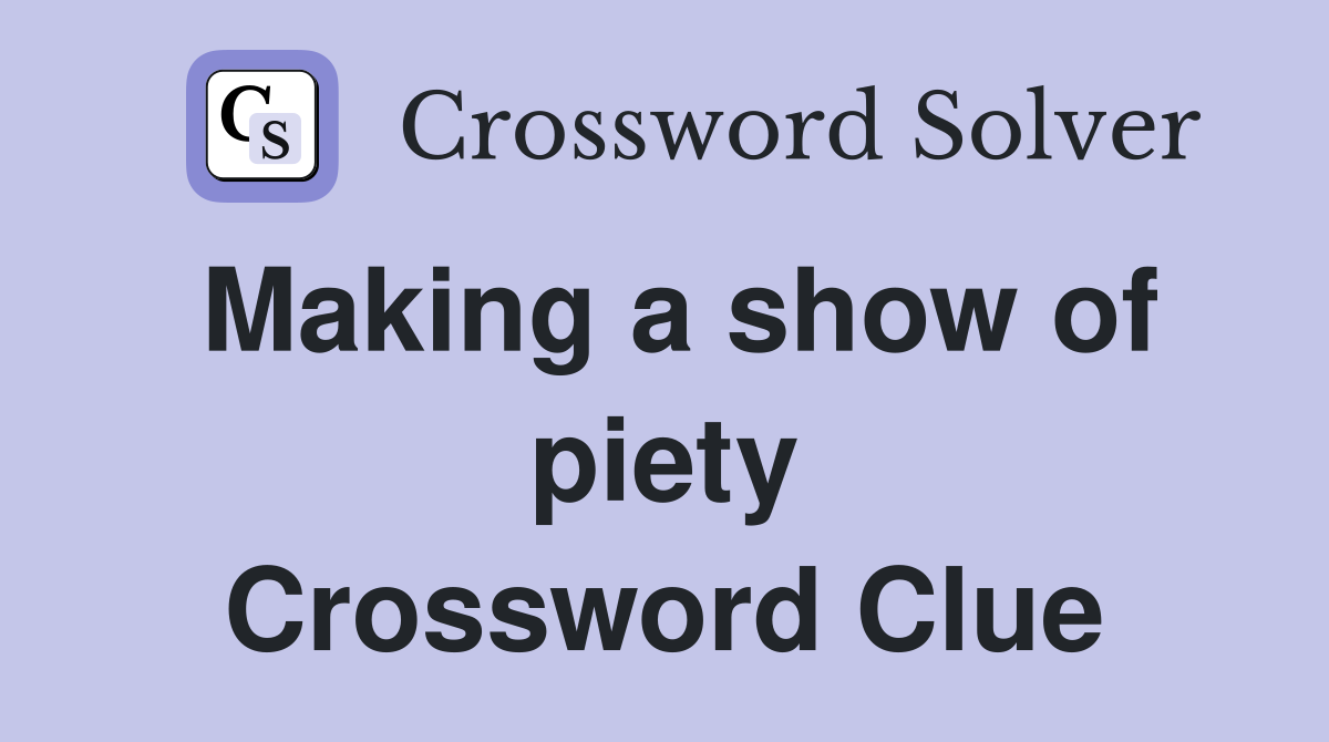 Making a show of piety Crossword Clue