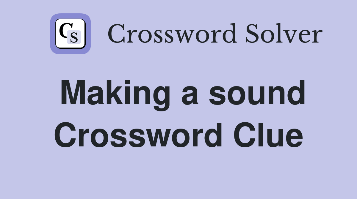 Making a sound Crossword Clue