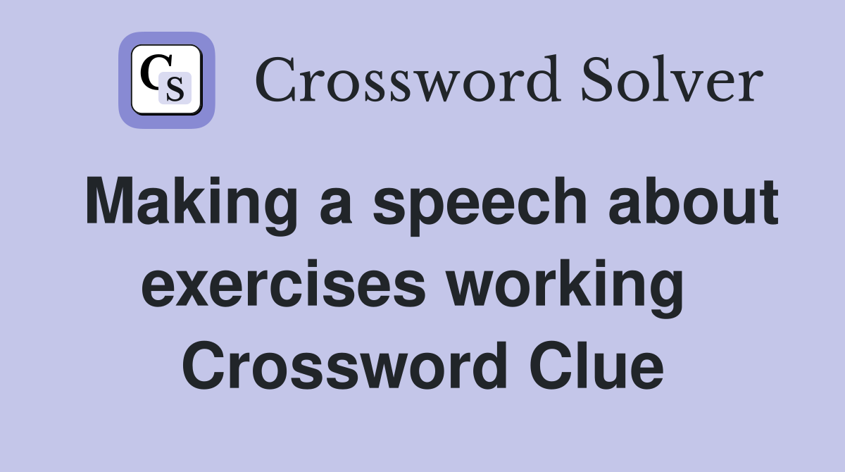 Making a speech about exercises working  Crossword Clue