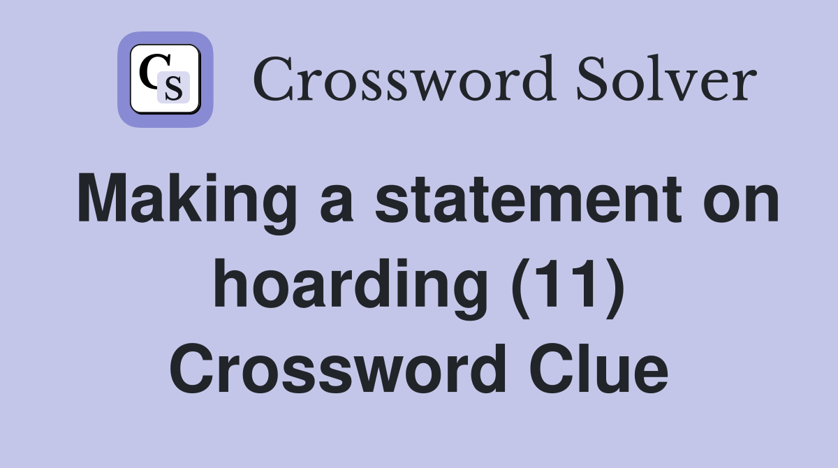 Making a statement on hoarding (11) Crossword Clue