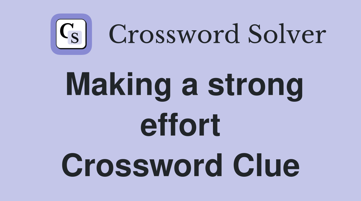 Making a strong effort Crossword Clue