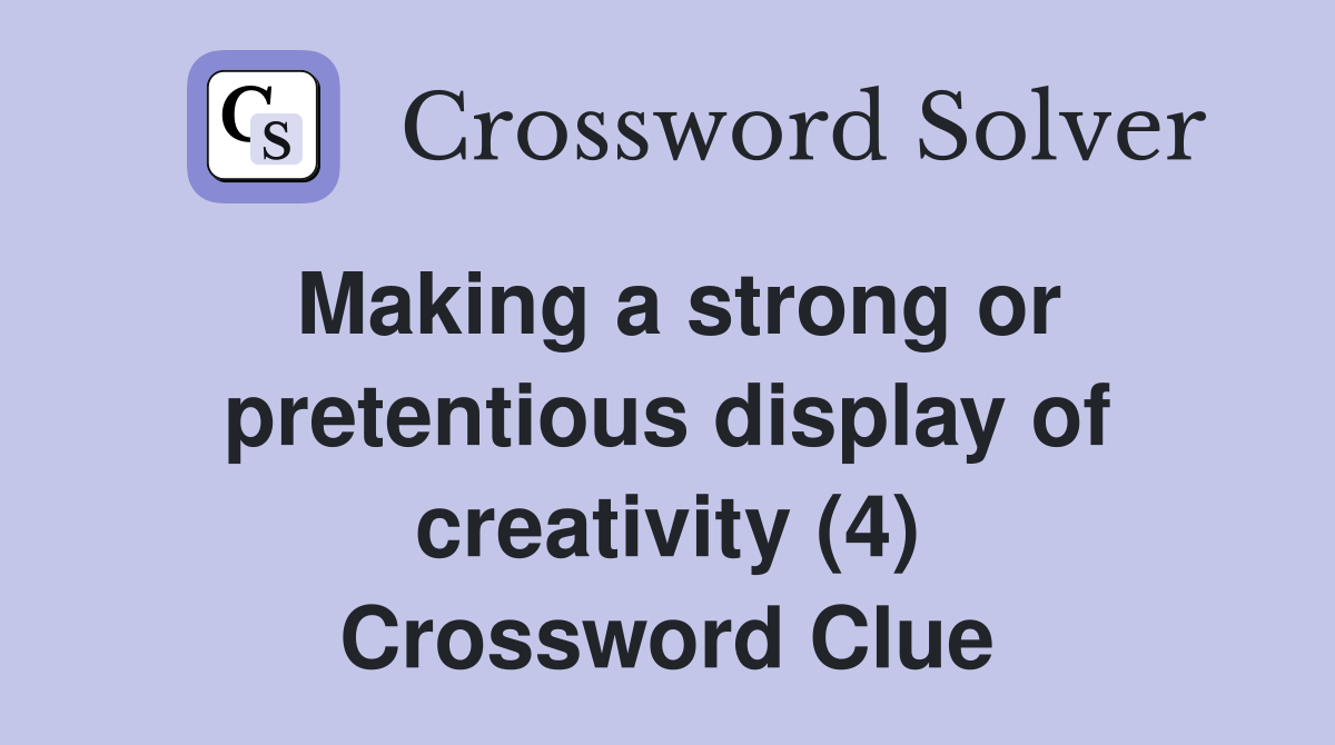 Making a strong or pretentious display of creativity (4) Crossword Clue