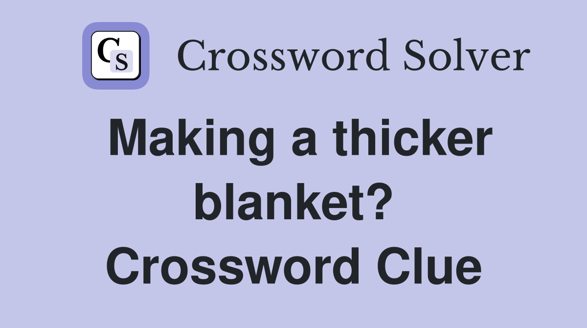 Making a thicker blanket? Crossword Clue