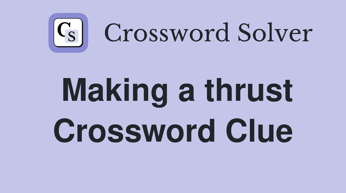 Making a thrust Crossword Clue