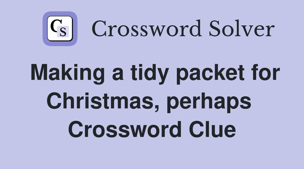 Making a tidy packet for Christmas, perhaps  Crossword Clue