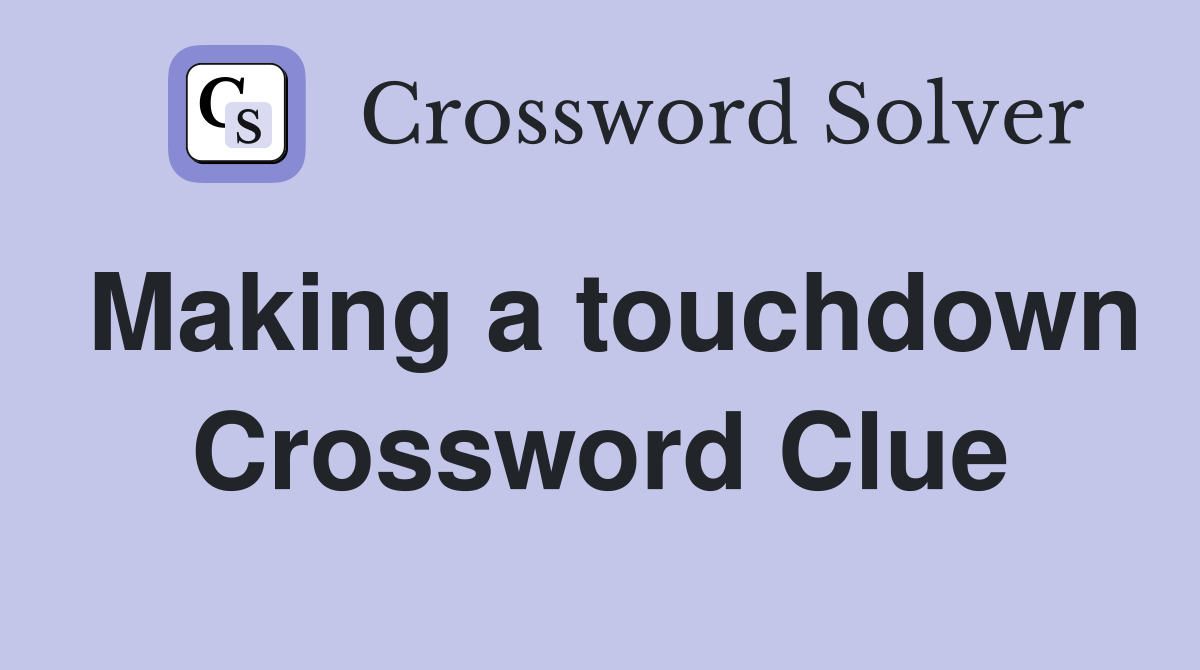 Making a touchdown Crossword Clue