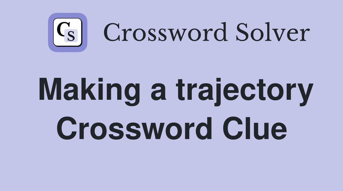 Making a trajectory Crossword Clue
