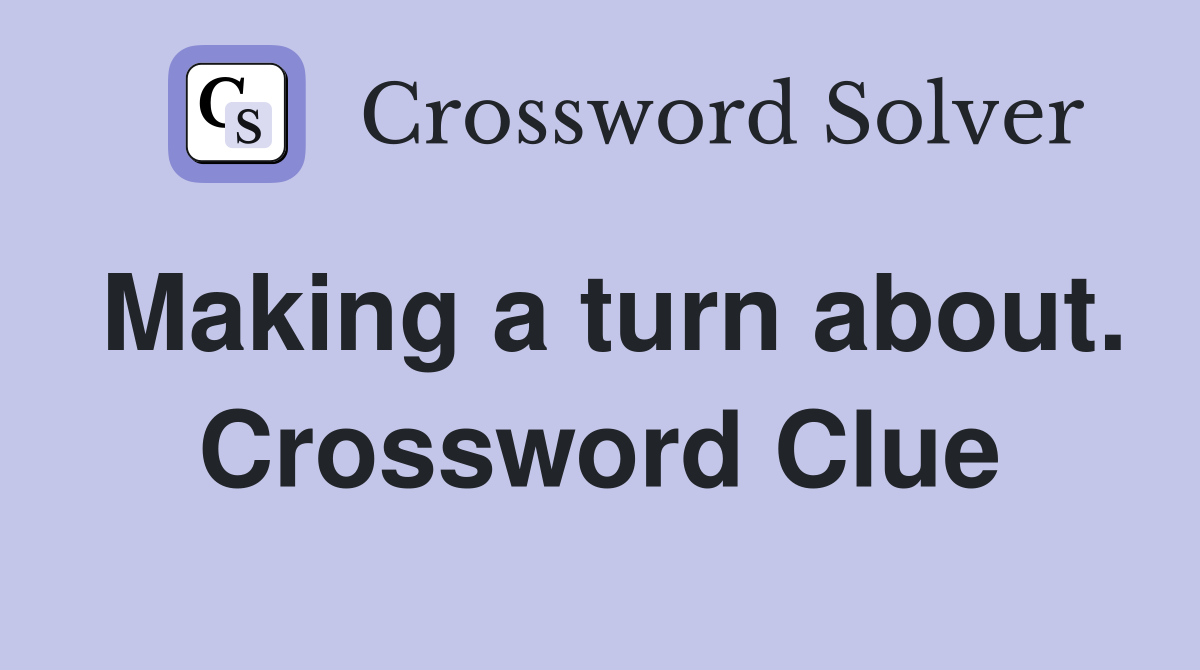 Making a turn about. Crossword Clue
