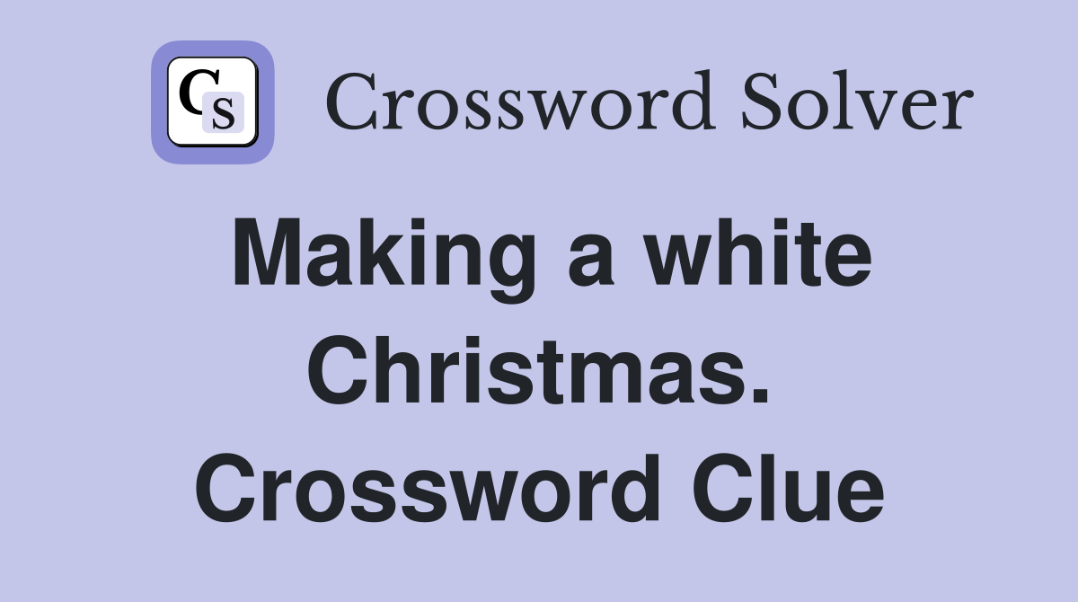 Making a white Christmas. Crossword Clue