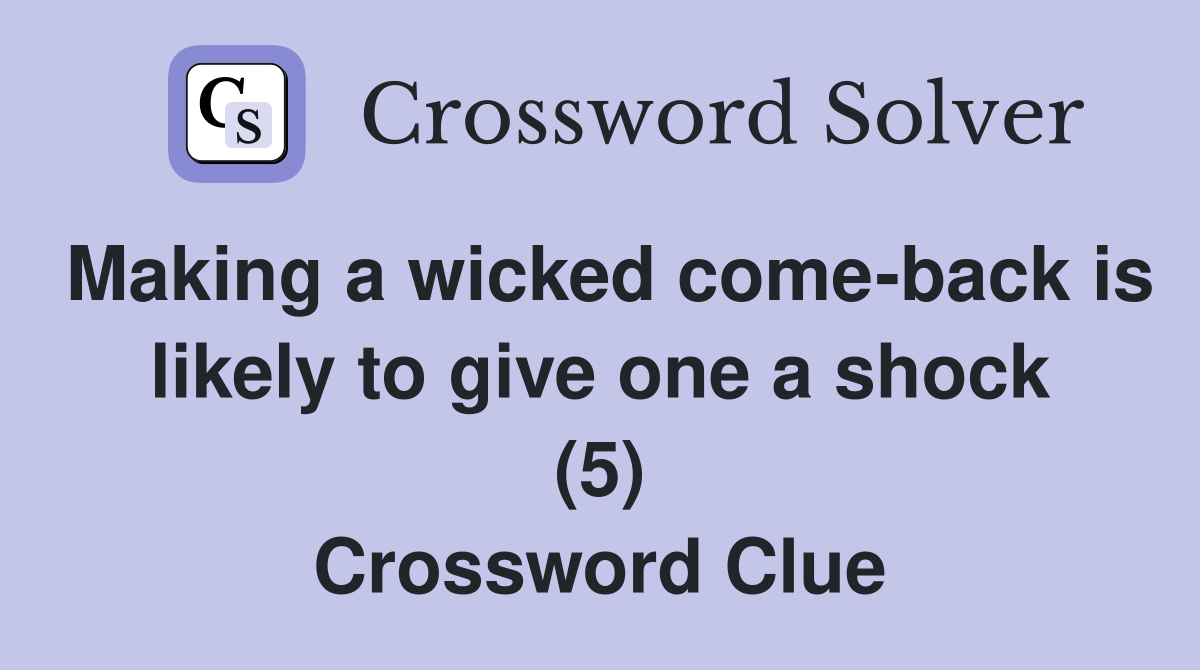 Making a wicked come-back is likely to give one a shock (5) Crossword Clue