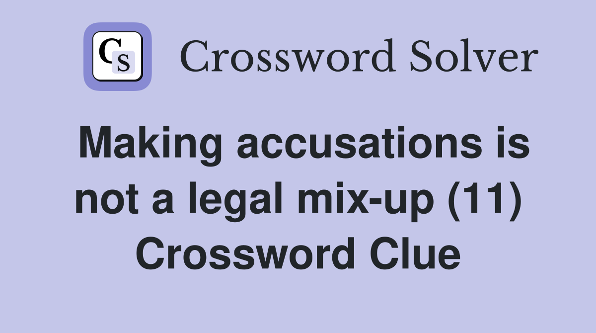 Making accusations is not a legal mix-up (11) Crossword Clue
