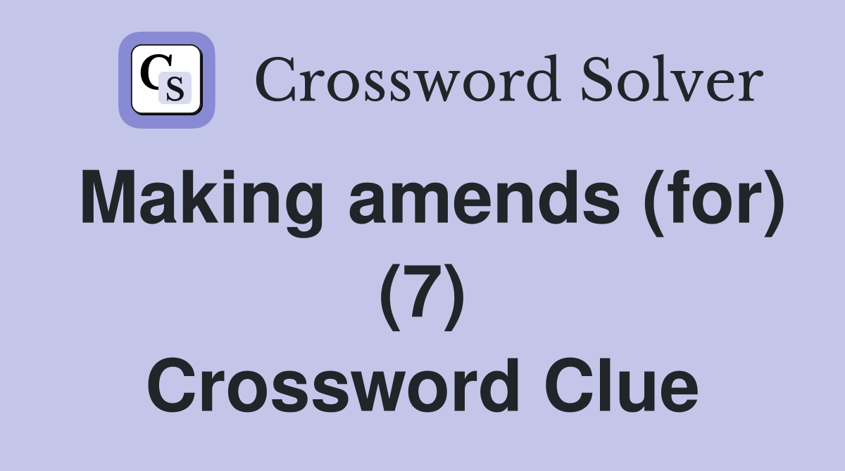 Making amends (for) (7) Crossword Clue