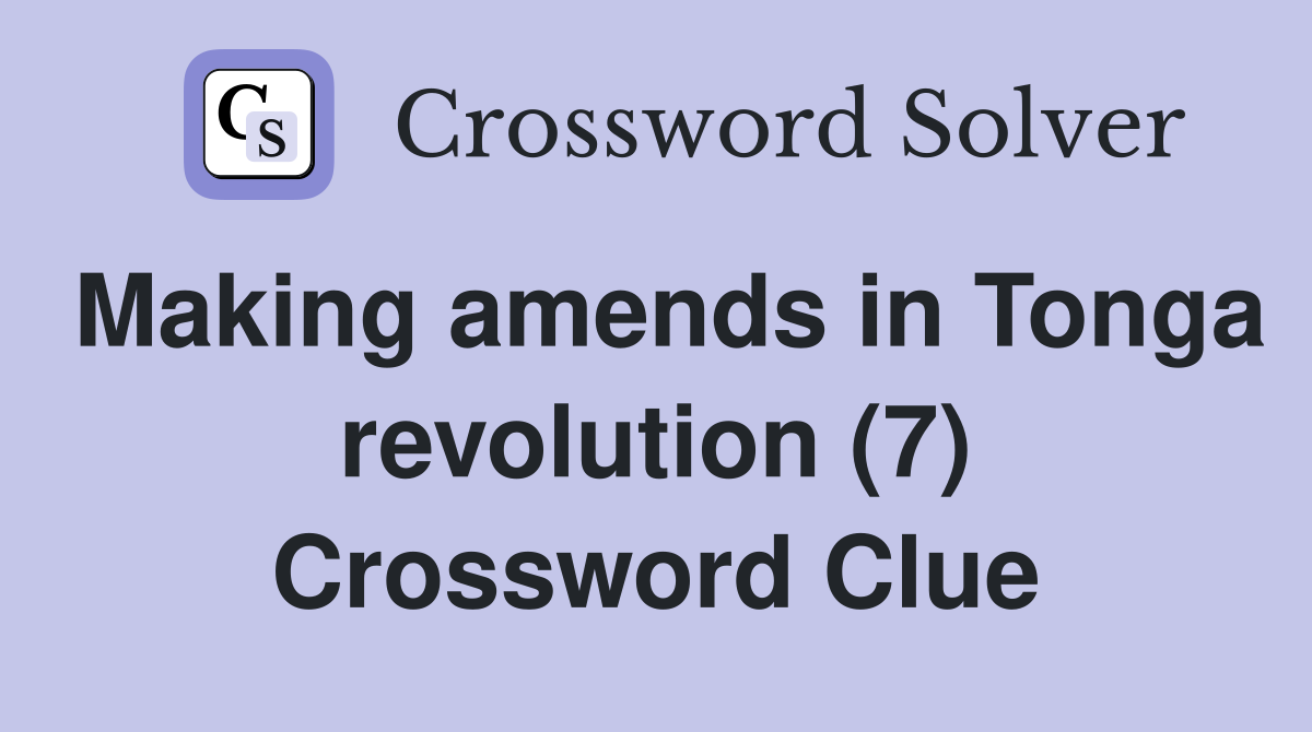 Making amends in Tonga revolution (7) Crossword Clue