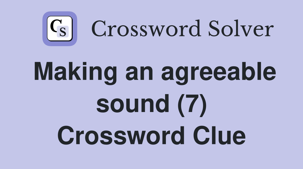 Making an agreeable sound (7) Crossword Clue