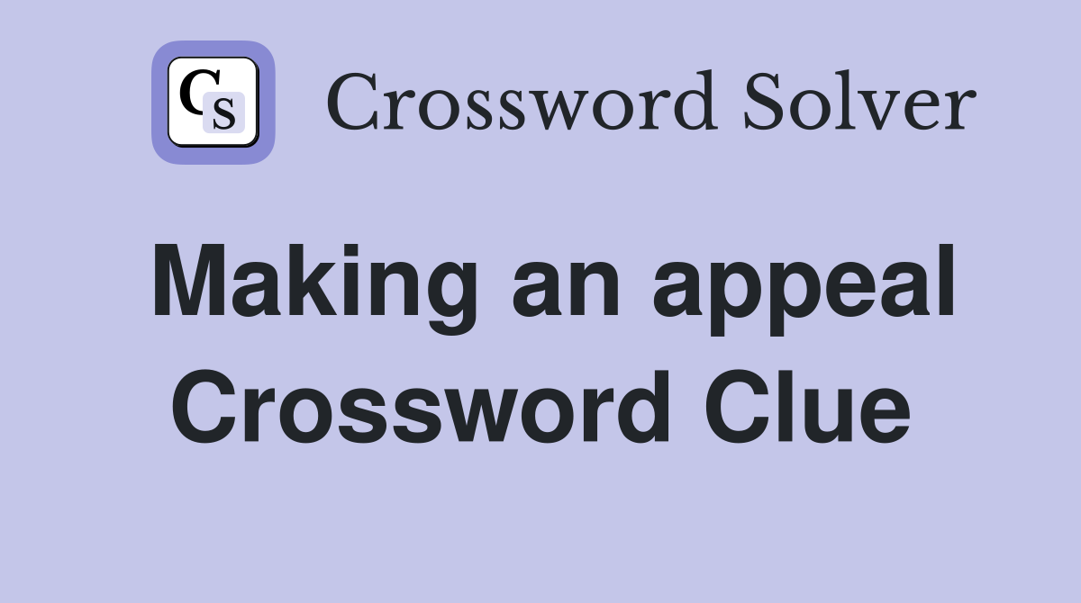 Making an appeal Crossword Clue