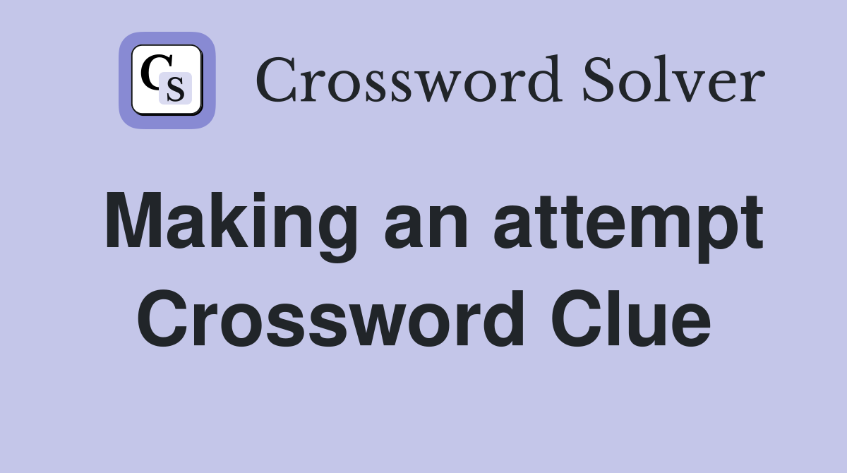 Making an attempt Crossword Clue