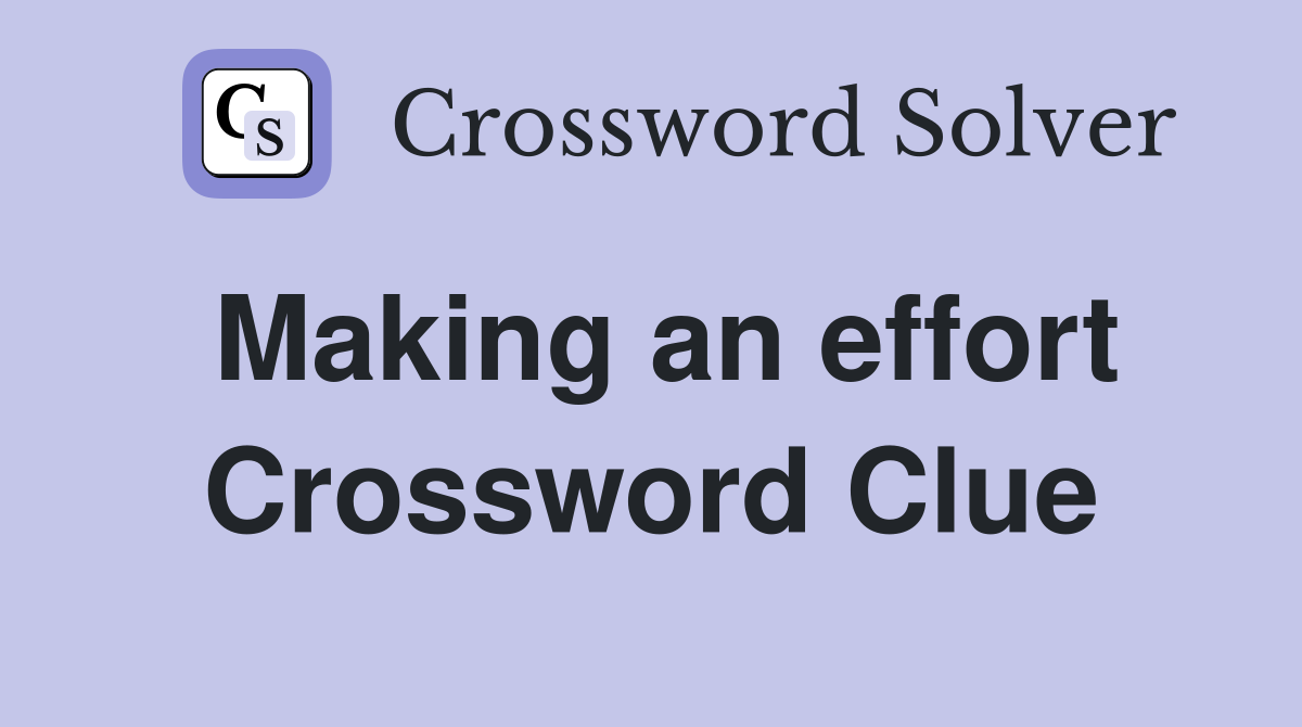 Making an effort Crossword Clue