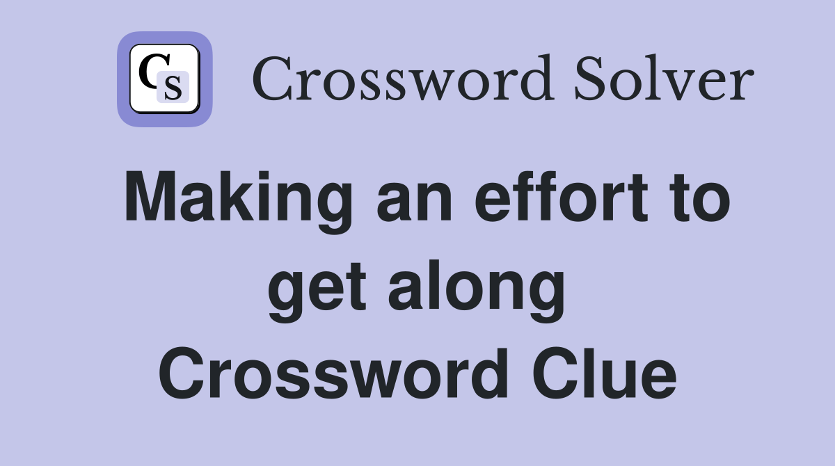 Making an effort to get along Crossword Clue