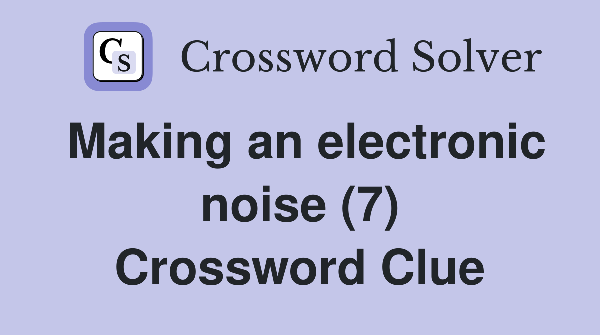 Making an electronic noise (7) Crossword Clue