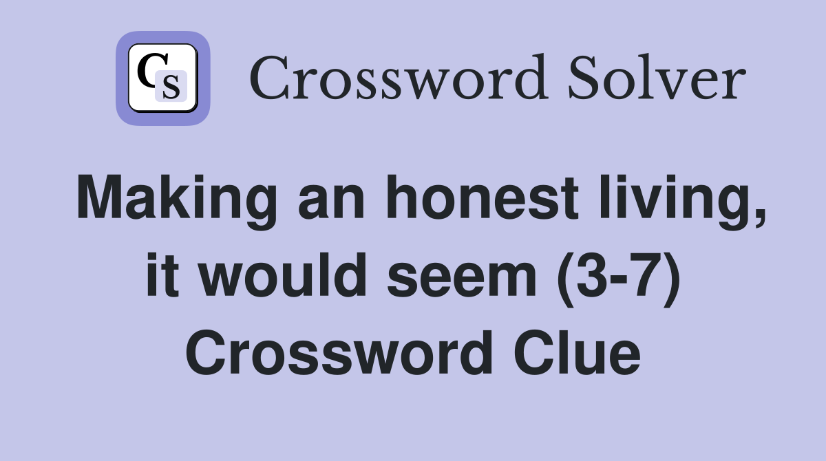 Making an honest living, it would seem (3-7) Crossword Clue