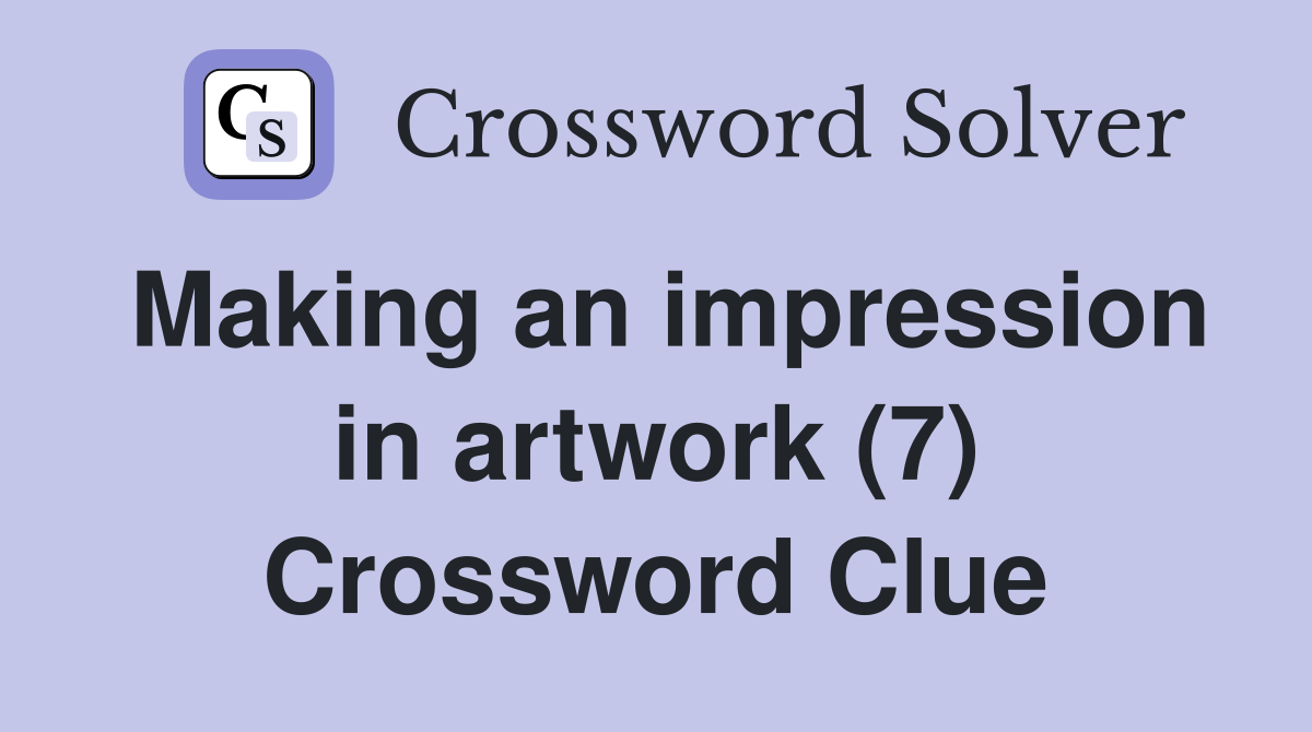 Making an impression in artwork (7) Crossword Clue
