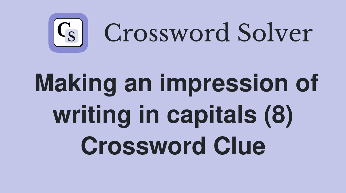 Making an impression of writing in capitals (8) Crossword Clue