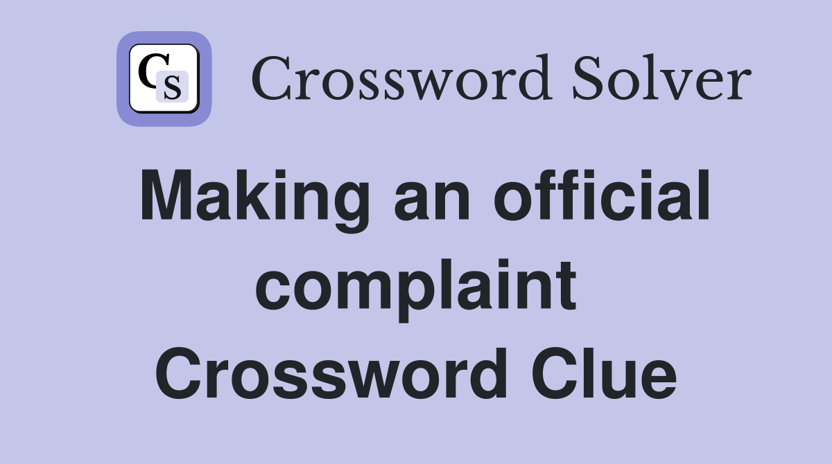 Making an official complaint Crossword Clue