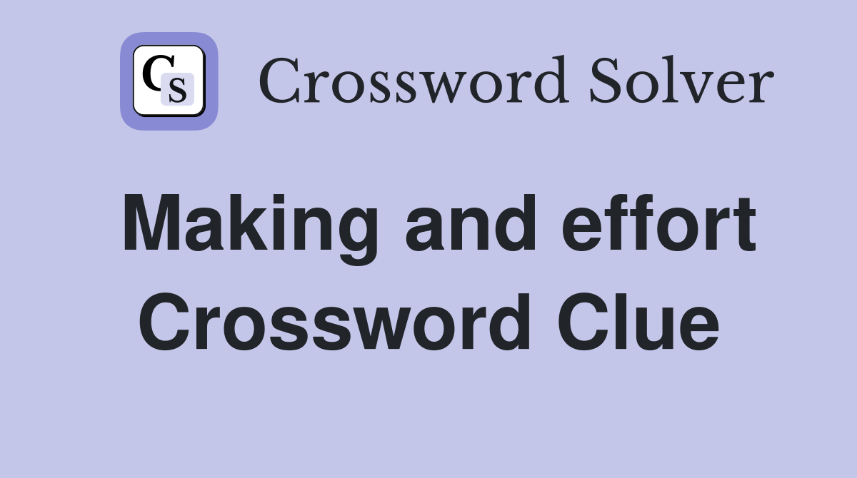 Making and effort Crossword Clue