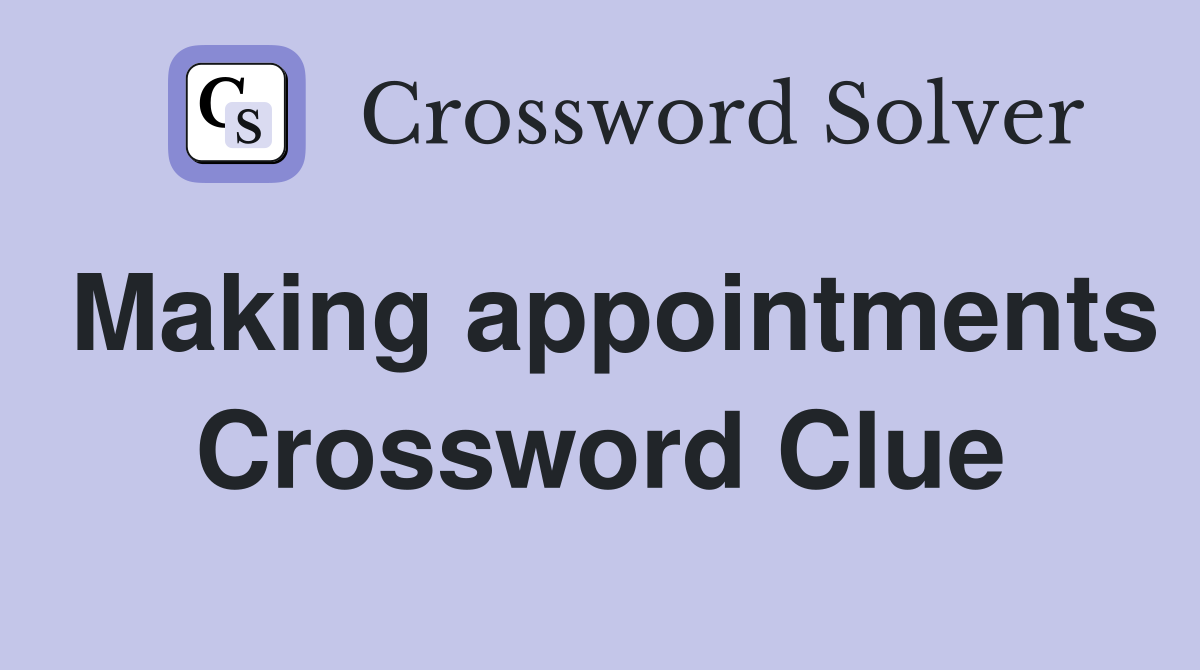 Making appointments Crossword Clue