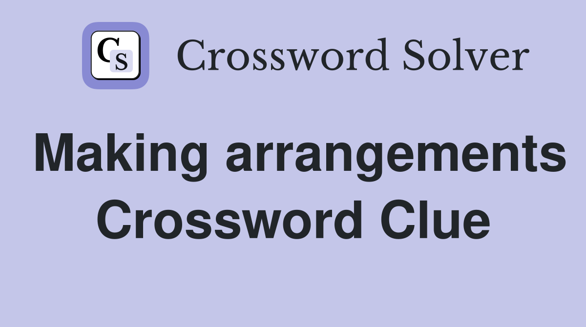 Making arrangements Crossword Clue