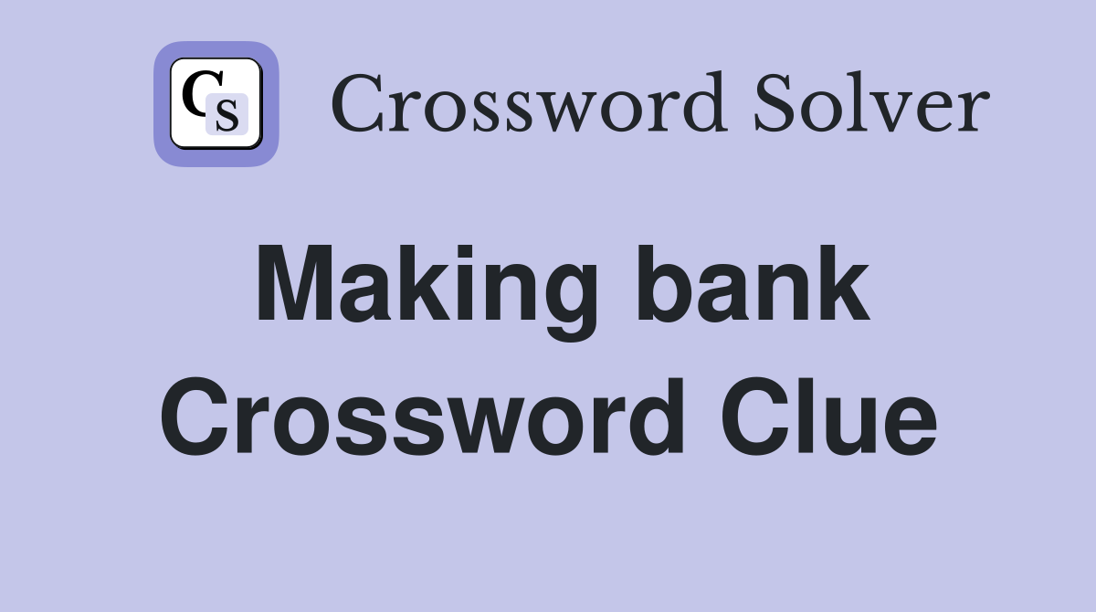 Making bank Crossword Clue
