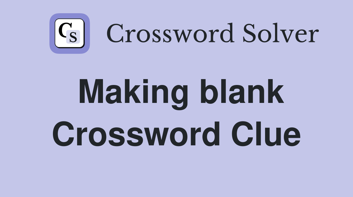 Making blank Crossword Clue