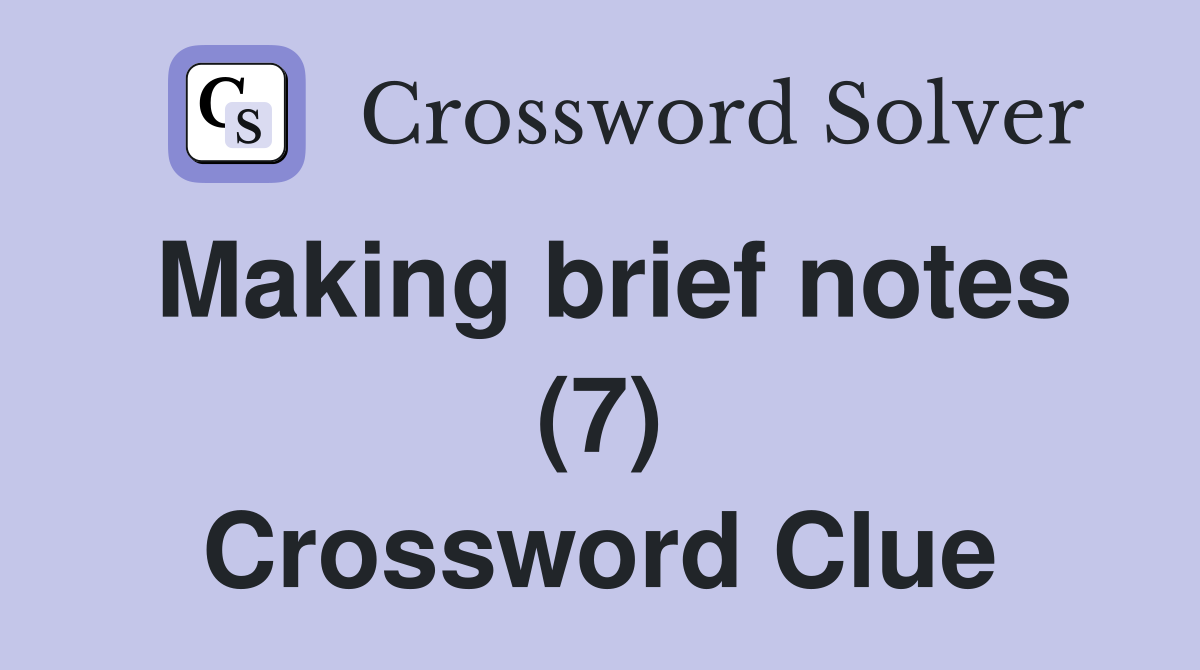 Making brief notes (7) Crossword Clue
