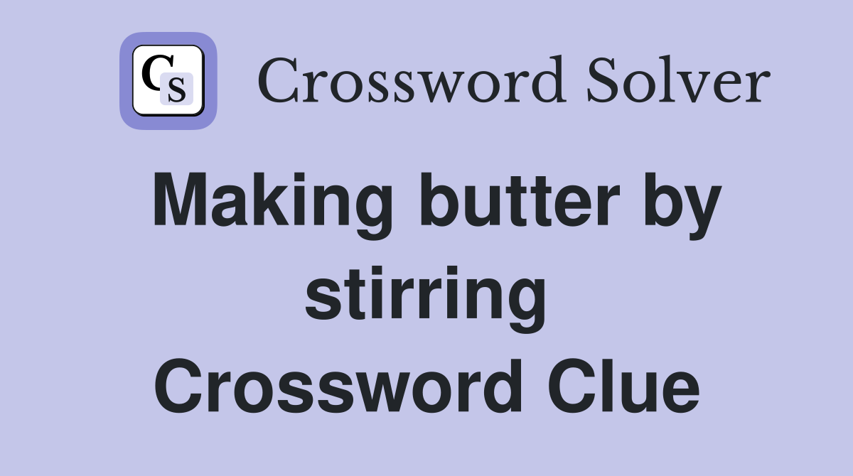 Making butter by stirring Crossword Clue
