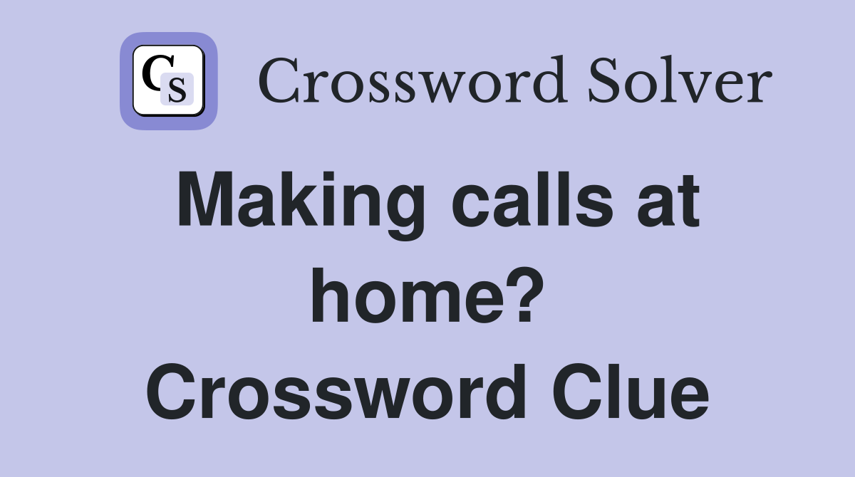 Making calls at home? Crossword Clue