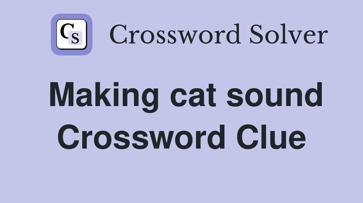 Making cat sound Crossword Clue