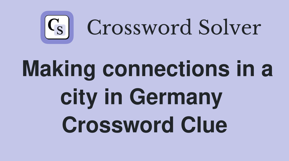 Making connections in a city in Germany  Crossword Clue
