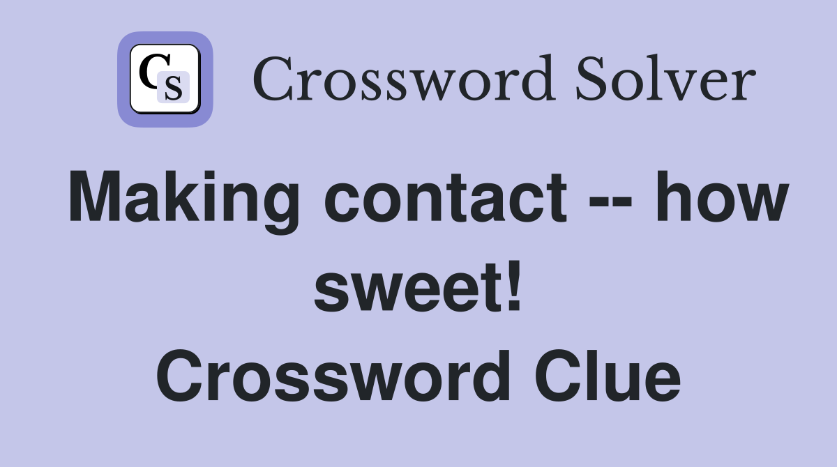 Making contact -- how sweet! Crossword Clue