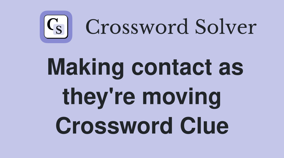 Making contact as they're moving Crossword Clue