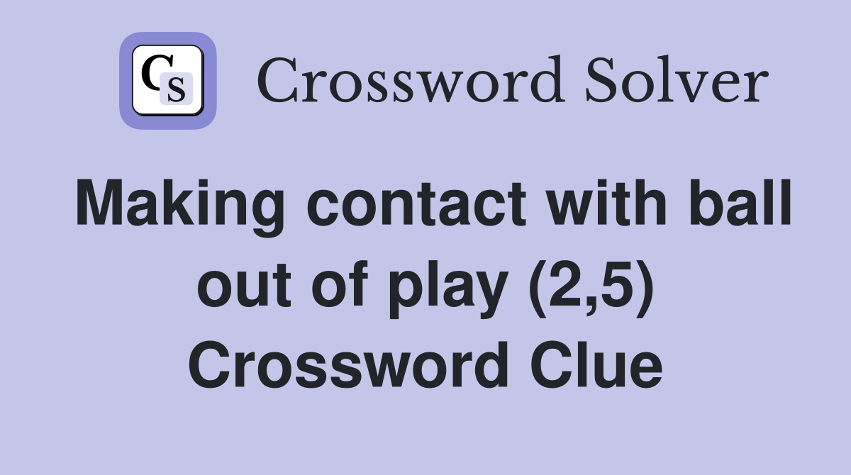 Making contact with ball out of play (2,5) Crossword Clue