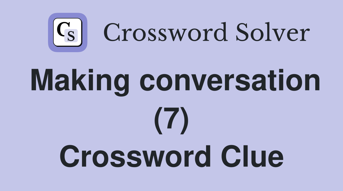 Making conversation (7) Crossword Clue