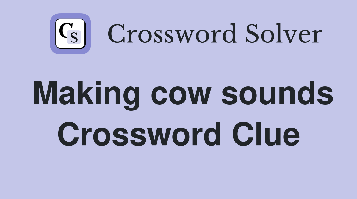Making cow sounds Crossword Clue