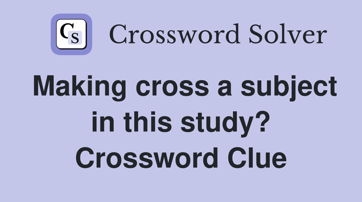 Making cross a subject in this study? Crossword Clue