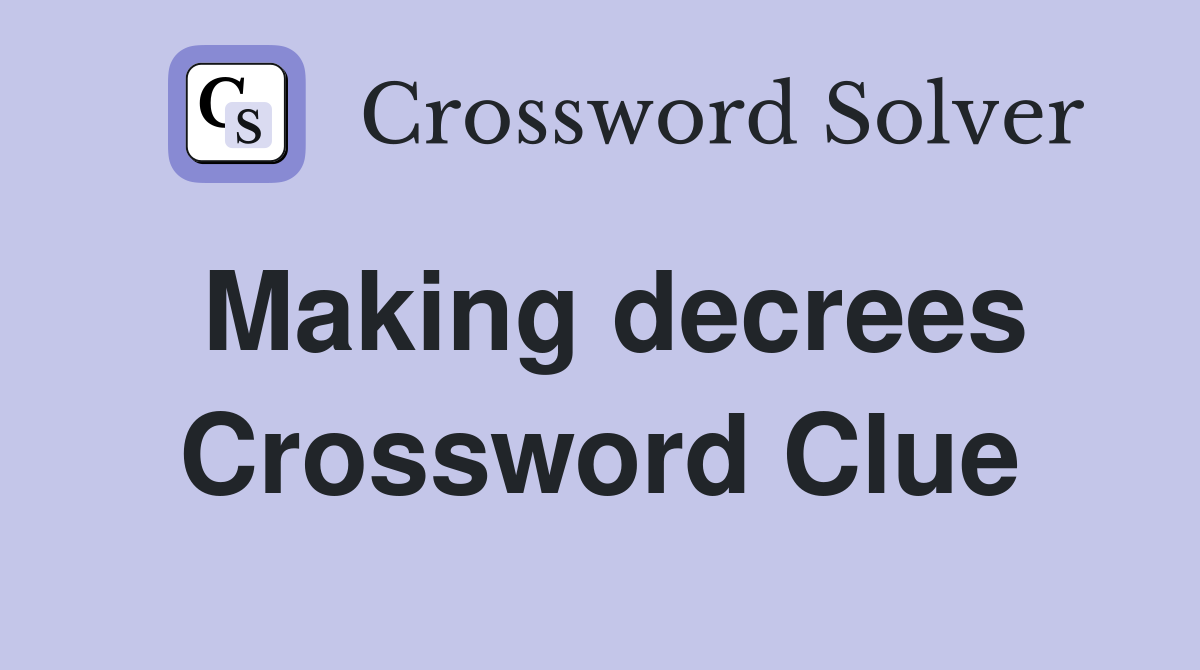Making decrees Crossword Clue