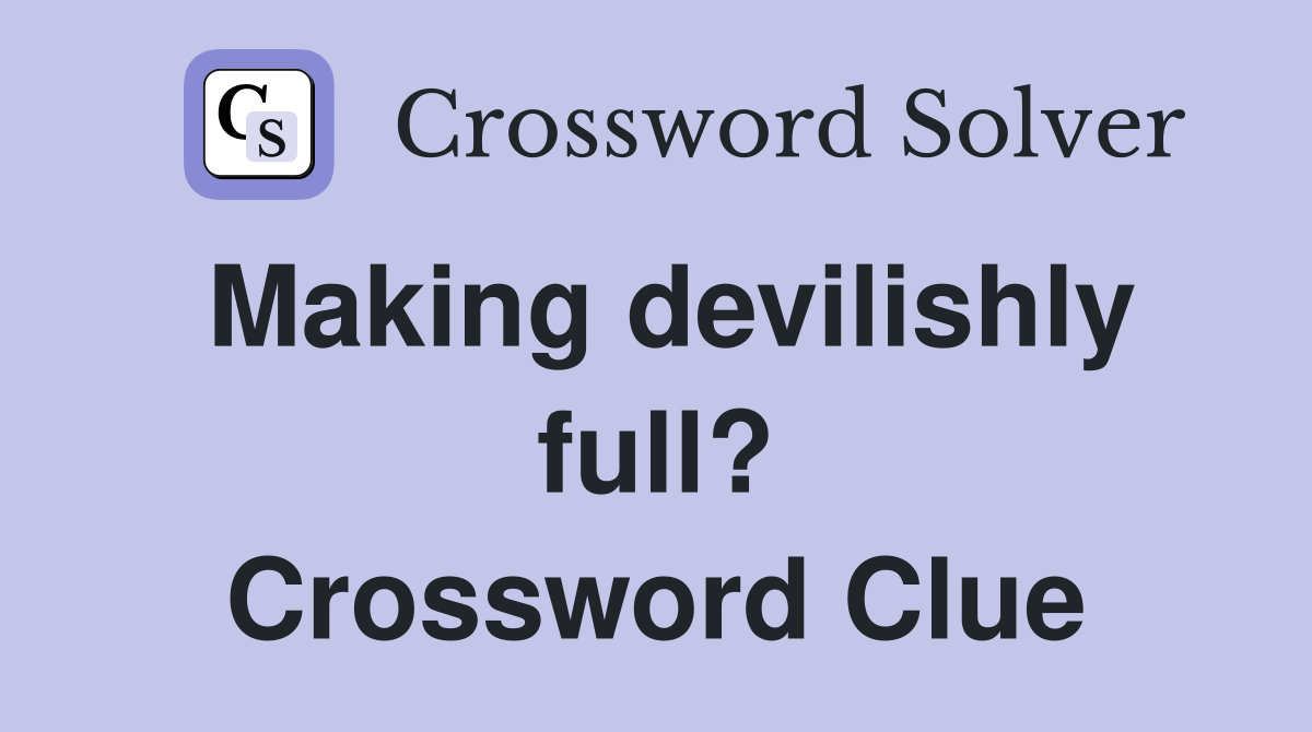 Making devilishly full? Crossword Clue